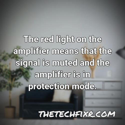 the red light on the amplifier means that the signal is muted and the amplifier is in protection mode 1