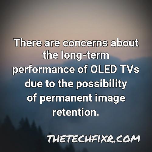 there are concerns about the long term performance of oled tvs due to the possibility of permanent image retention