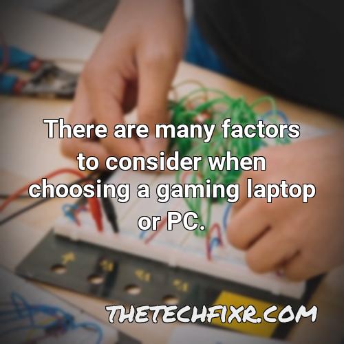 there are many factors to consider when choosing a gaming laptop or pc