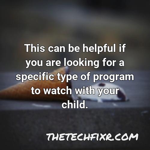 this can be helpful if you are looking for a specific type of program to watch with your child