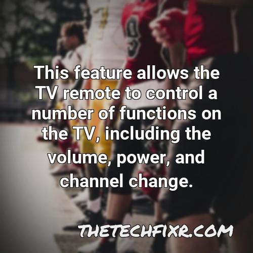 this feature allows the tv remote to control a number of functions on the tv including the volume power and channel change