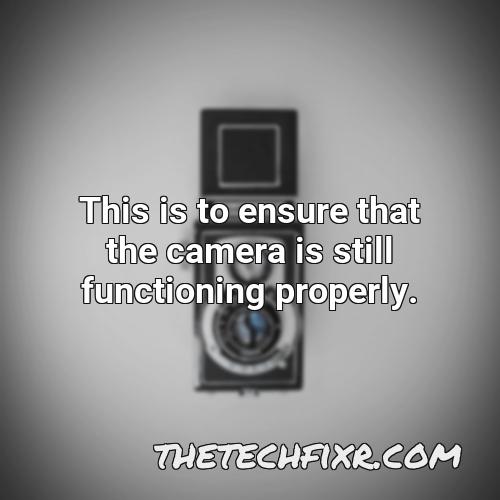 this is to ensure that the camera is still functioning properly
