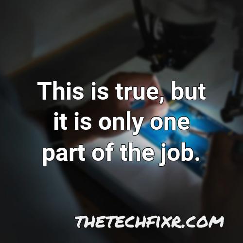 this is true but it is only one part of the job