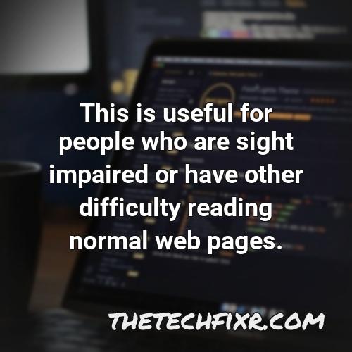 this is useful for people who are sight impaired or have other difficulty reading normal web pages
