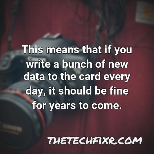 this means that if you write a bunch of new data to the card every day it should be fine for years to come
