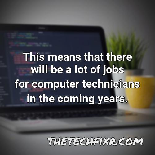 this means that there will be a lot of jobs for computer technicians in the coming years