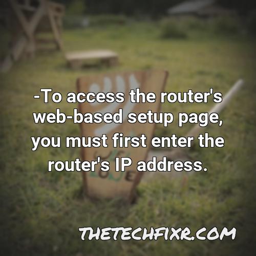 to access the router s web based setup page you must first enter the router s ip address
