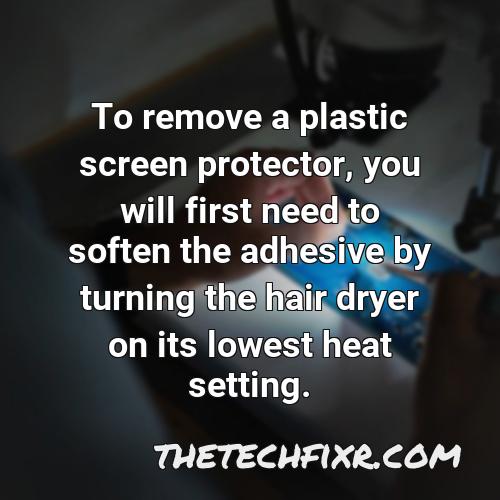 to remove a plastic screen protector you will first need to soften the adhesive by turning the hair dryer on its lowest heat setting