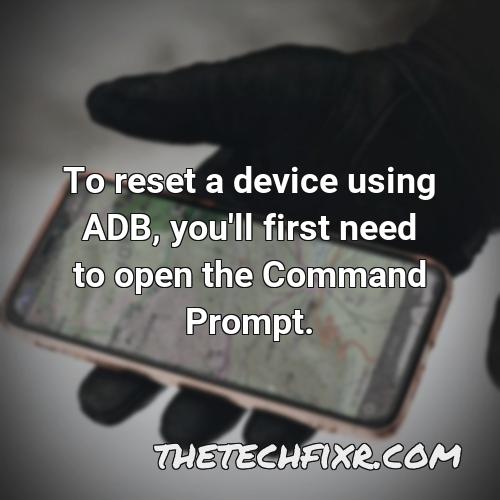 to reset a device using adb you ll first need to open the command prompt