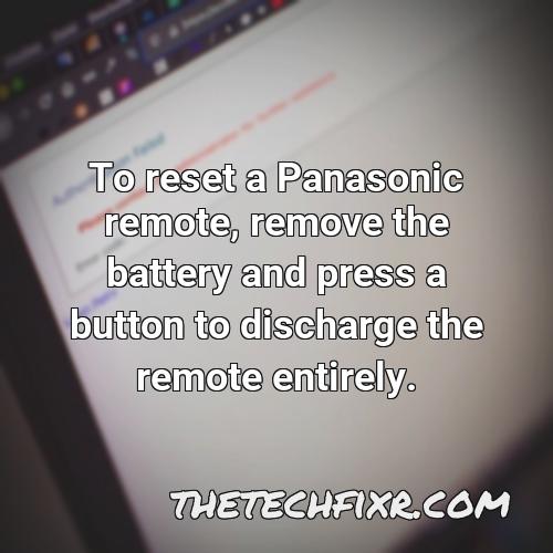 to reset a panasonic remote remove the battery and press a button to discharge the remote entirely