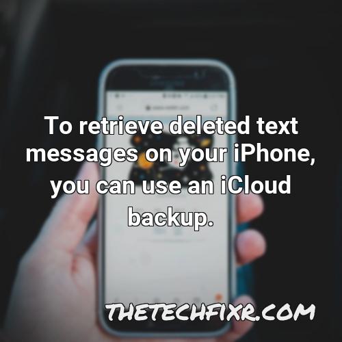 to retrieve deleted text messages on your iphone you can use an icloud backup
