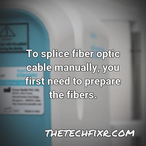 to splice fiber optic cable manually you first need to prepare the fibers