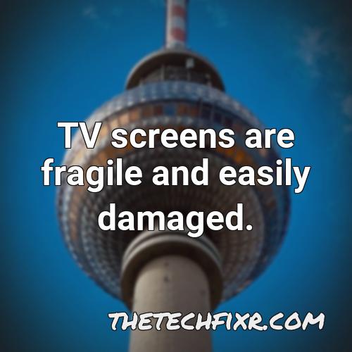 tv screens are fragile and easily damaged 2