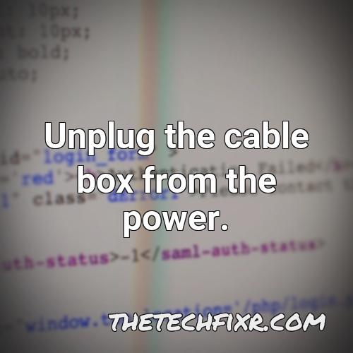 unplug the cable box from the power