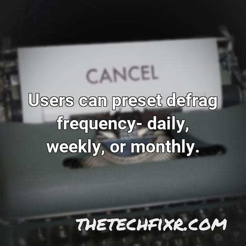 users can preset defrag frequency daily weekly or monthly