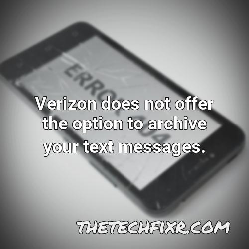 verizon does not offer the option to archive your text messages