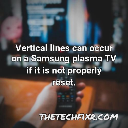 vertical lines can occur on a samsung plasma tv if it is not properly reset