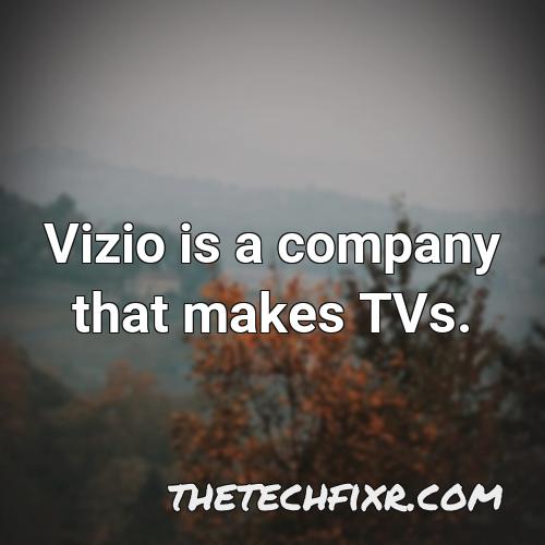 vizio is a company that makes tvs 1