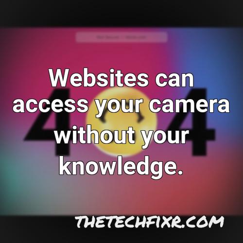 websites can access your camera without your knowledge