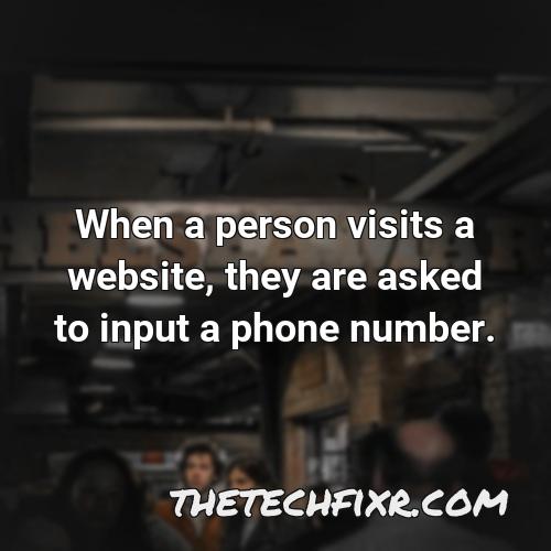 when a person visits a website they are asked to input a phone number