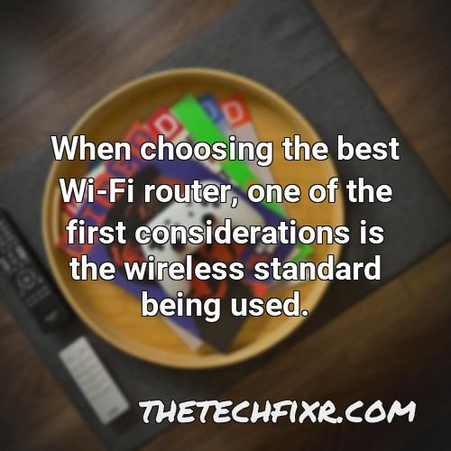 when choosing the best wi fi router one of the first considerations is the wireless standard being used 1