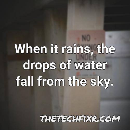 when it rains the drops of water fall from the sky