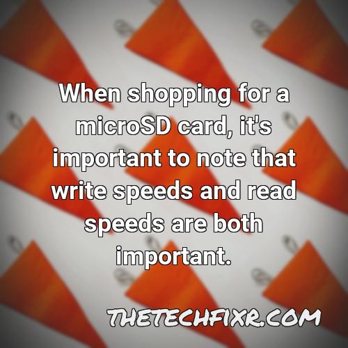 when shopping for a microsd card it s important to note that write speeds and read speeds are both important