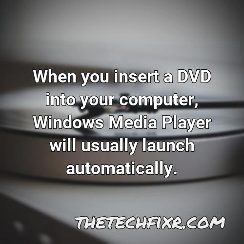 when you insert a dvd into your computer windows media player will usually launch automatically