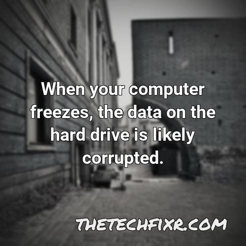 when your computer freezes the data on the hard drive is likely corrupted