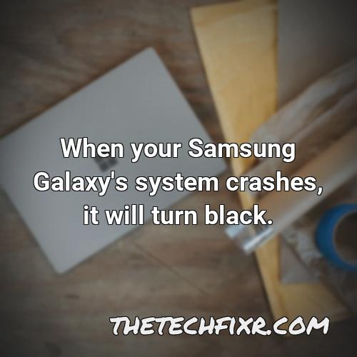 when your samsung galaxy s system crashes it will turn black