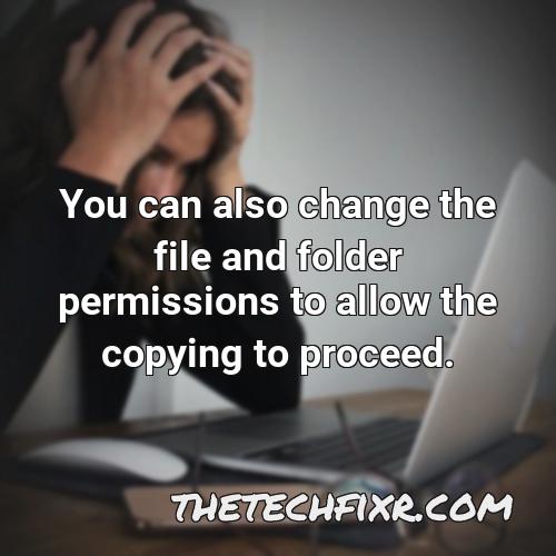 you can also change the file and folder permissions to allow the copying to proceed