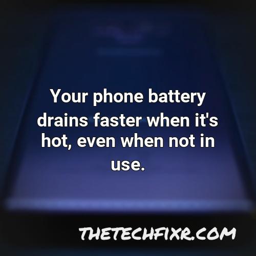 your phone battery drains faster when it s hot even when not in use