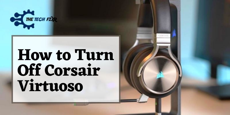 How to Turn Off Corsair Virtuoso- 4 